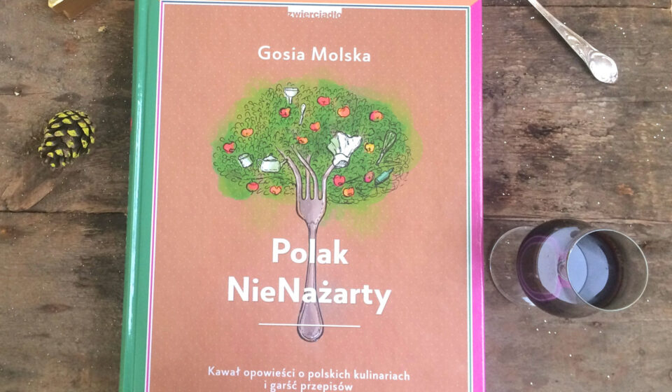 Polak NieNażarty Kawał opowieści o polskich kulinariach - Gosia Molska