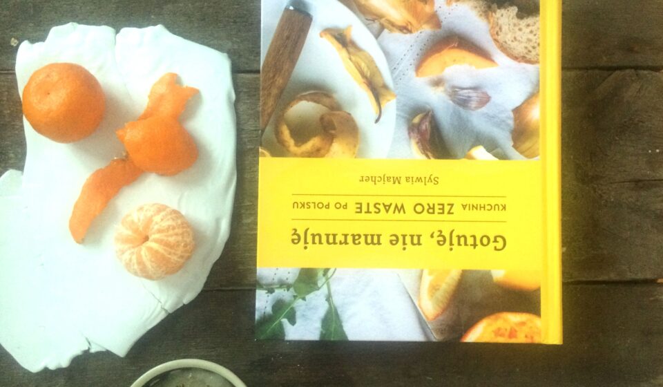 Gotuję, nie marnuję. Kuchnia zero waste po polsku Sylwia Majcher